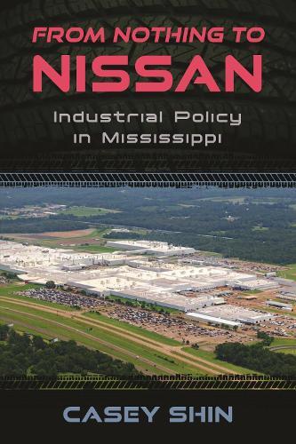From Nothing to Nissan: Industrial Policy in Mississippi