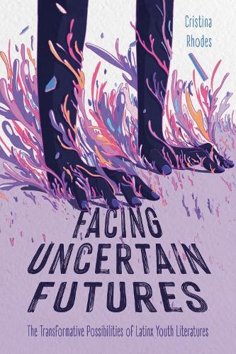 Facing Uncertain Futures: The Transformative Possibilities of Latinx Youth Literatures