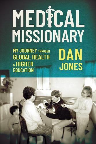 Medical Missionary: My Journey Through Global Health and Higher Education