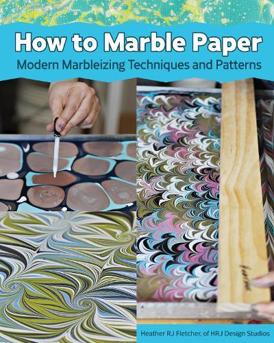Making Marbled Paper: Paint Techniques & Patterns for Classic & Modern Marbleizing on Paper & Silk