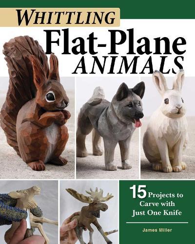 Whittling Flat-Plane Animals: 15 Projects to Carve with Just One Knife