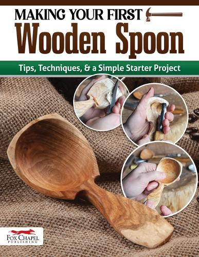 Making Your First Wooden Spoon: Tips, Techniques & a Simple Starter Project