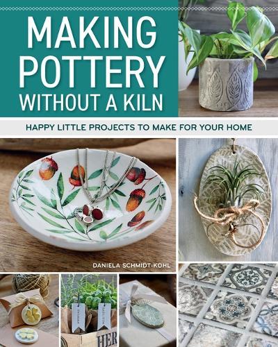 Making Pottery without a Kiln: Happy Little Projects to Make for Your Home