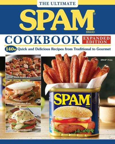 The Ultimate SPAM Cookbook Expanded Edition: 140+ Quick and Delicious Recipes from Traditional to Gourmet