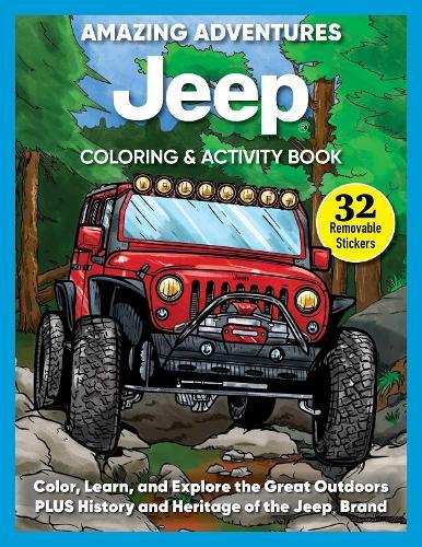 Amazing Adventures Jeep® Coloring & Activity Book: Color, Learn, and Explore the Great Outdoors PLUS History and Heritage of the Jeep® Brand