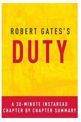 Duty by Robert Gates: A 30-Minute Instaread Chapter-By-Chapter Summary