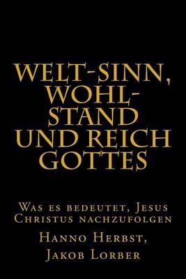 Weltsinn, Wohlstand Und Reich Gottes: Was Es Bedeutet, Jesus Christus Nachzufolgen