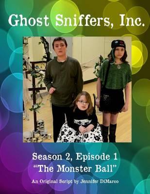 Ghost Sniffers, Inc. Season 2, Episode 1 Script: The Monster Ball