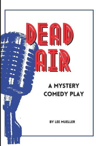 Dead Air: A Mystery Comedy Play