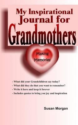 My Inspirational Journal for Grandmothers: Making Memories