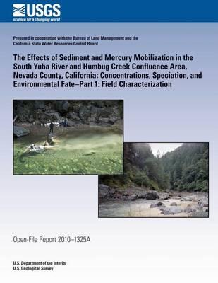The Effects of Sediment and Mercury Mobilization in the South Yuba River and Humbug Creek Confluence Area, Nevada County, California: Concentrations, Speciation, and Environmental Fate?Part 1: Field Characterization