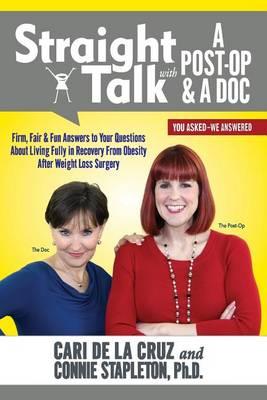 Straight Talk with a Post-Op & a Doc: Firm, Fair & Fun Answers to Your Questions about Living Fully in Recovery from Obesity