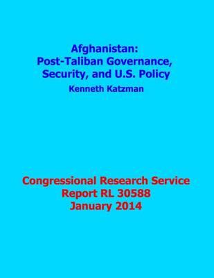 Afghanistan: Post-Taliban Governance, Security, and U.S. Policy: Congressional Research Service Report Rl 30588