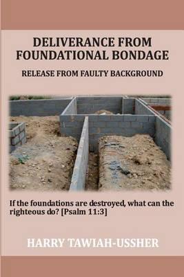 Deliverance from Foundational Bondage: Release from Faulty Background