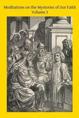 Meditations on the Mysteries of Our Faith: Together With A Treatise on Mental Prayer