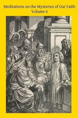 Meditations on the Mysteries of Our Faith: Together With A Treatise on Mental Prayer