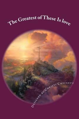 The Greatest of These Is love: Love