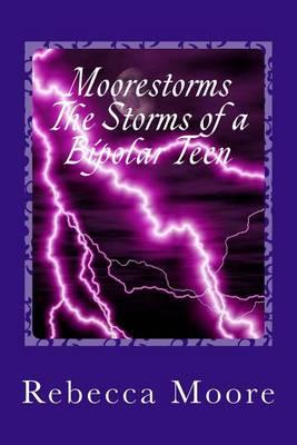 Moorestorms the Storms of a Bipolar Teen