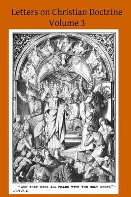Letters on Christian Doctrine: The Seven Sacraments Part II The Sacrament of Extreme Unction and Last Rights, The Sacrament of Holy Orders and the Sacrament of Matrimony