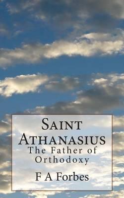 Saint Athanasius: The Father of Orthodoxy