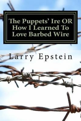 The Puppets' Ire OR How I Learned To Love Barbed Wire: A Comedic Play of the New Old West in Iambic Verse for 13 Actors and Others
