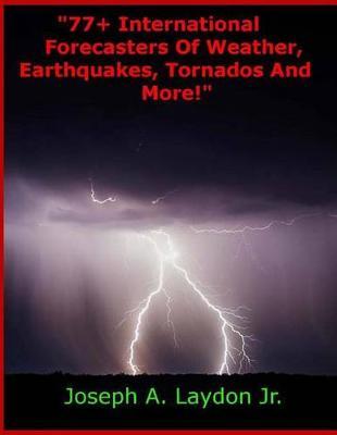 77+ International Forecasters Of Weather, Earthquakes, Tornados And More!
