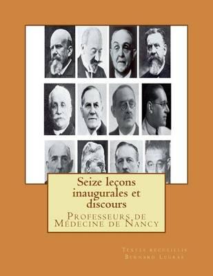 Seize lecons inaugurales et discours: Professeurs de Medecine de Nancy