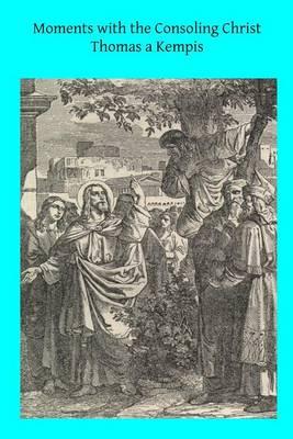 Moments with the Consoling Christ: Prayers Selected from Thomas a Kempis