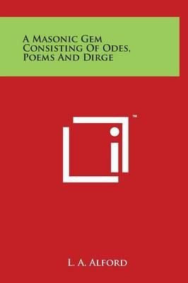 A Masonic Gem Consisting Of Odes, Poems And Dirge