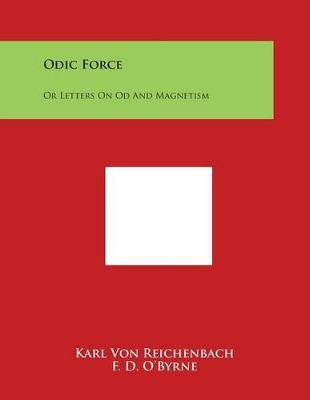 Odic Force: Or Letters on Od and Magnetism