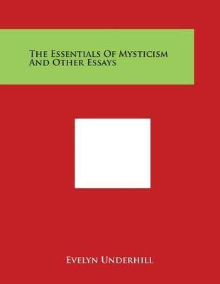 The Essentials Of Mysticism And Other Essays