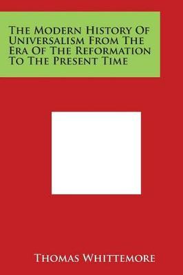 The Modern History of Universalism from the Era of the Reformation to the Present Time