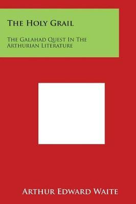The Holy Grail: The Galahad Quest in the Arthurian Literature
