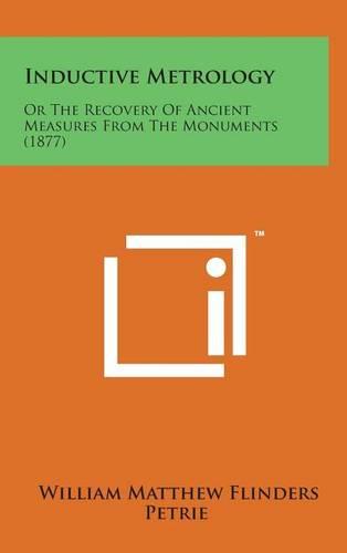 Inductive Metrology: Or the Recovery of Ancient Measures from the Monuments (1877)