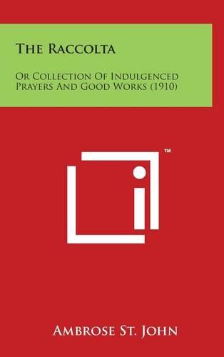 The Raccolta: Or Collection of Indulgenced Prayers and Good Works (1910)