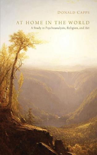 At Home in the World: A Study in Psychoanalysis, Religion, and Art
