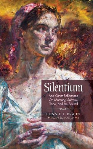 Silentium: And Other Reflections on Memory, Sorrow, Place, and the Sacred