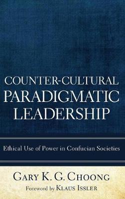 Counter-Cultural Paradigmatic Leadership: Ethical Use of Power in Confucian Societies