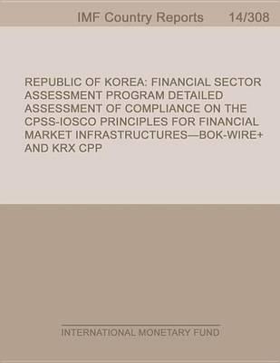 Republic of Korea: Financial Sector Assessment Program-Detailed Assessment of Compliance on the Cpss-Iosco Principles for Financial Market Infrastructuresi 1/2bok-Wire+ and Krx Cpp