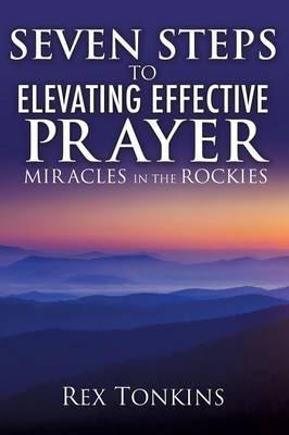 Seven Steps to Elevating Effective Prayer