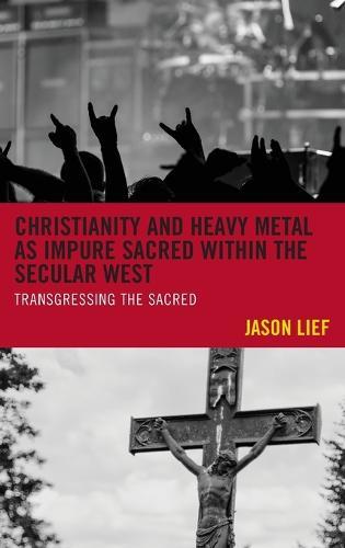 Christianity and Heavy Metal as Impure Sacred within the Secular West: Transgressing the Sacred