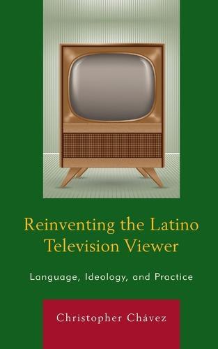 Reinventing the Latino Television Viewer: Language, Ideology, and Practice