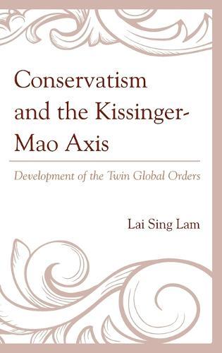 Conservatism and the Kissinger–Mao Axis: Development of the Twin Global Orders