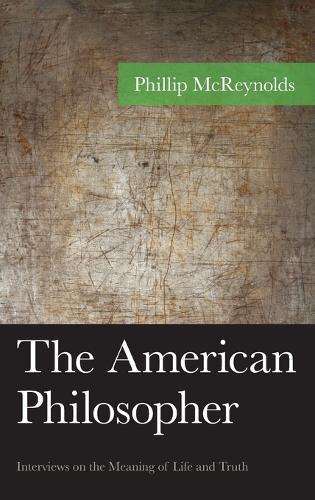 The American Philosopher: Interviews on the Meaning of Life and Truth