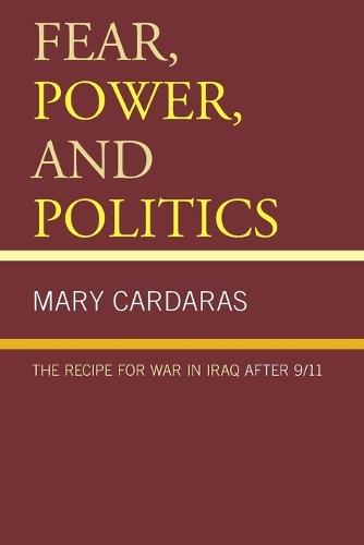 Fear, Power, and Politics: The Recipe for War in Iraq after 9/11