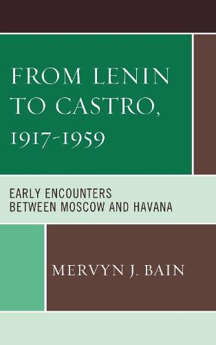From Lenin to Castro, 1917–1959: Early Encounters between Moscow and Havana