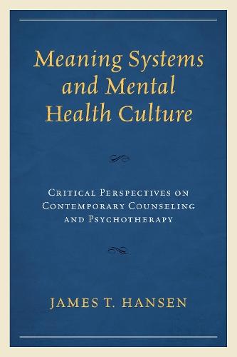 Meaning Systems and Mental Health Culture: Critical Perspectives on Contemporary Counseling and Psychotherapy