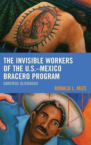 The Invisible Workers of the U.S.–Mexico Bracero Program: Obreros Olvidados
