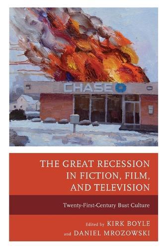 The Great Recession in Fiction, Film, and Television: Twenty-First-Century Bust Culture