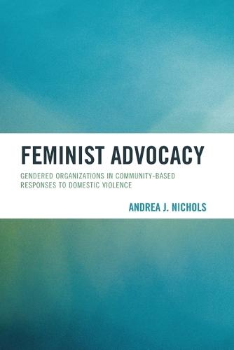 Feminist Advocacy: Gendered Organizations in Community-Based Responses to Domestic Violence